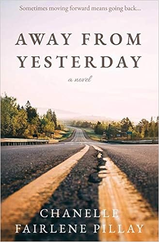 Away From Yesterday Sometimes Moving Forward Means Going Back Pillay Chanelle Fairlene 9798650243687 Amazon Com Books