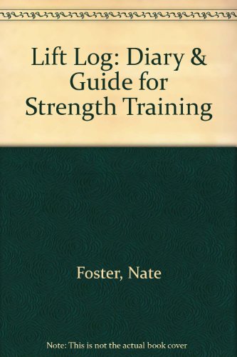 Lift Log: Diary & Guide for Strength Training by Nate Foster, Tim Houts