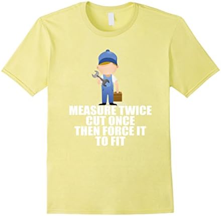Mens Funny Measure Twice Cut One Force Fit Wood Cutter Worker XL Lemon