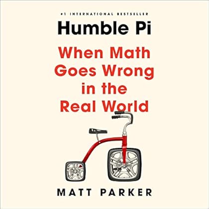 Humble Pi: When Math Goes Wrong in the Real World Humble Pi: When Math Goes Wrong in the Real World