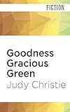 Goodness Gracious Green (Gone to Green) by Judy Christie, Tara Ochs