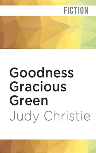 Goodness Gracious Green (Gone to Green) by Judy Christie
