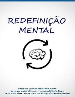 Livro Redefinição Mental: Descubra como redefinir sua mente para que possa eliminar crenças autolimitadoras e ter mais clareza e foco em sua vida profissional e pessoal