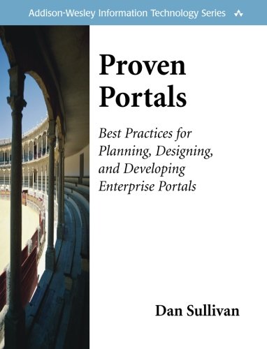 Proven Portals: Best Practices for Planning, Designing, and Developing Enterprise Portals: Best Practices for Planning, Designing, and Developing Enterprise Portals