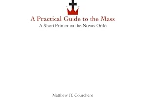 A Practical Guide to the Mass: A Short Primer on the Novus Ordo