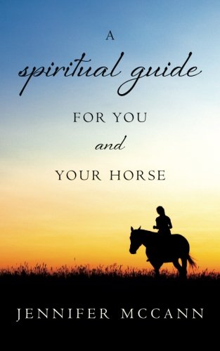 A spiritual guide for you and your horse by Jennifer McCann