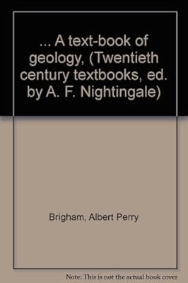... A text-book of geology, (Twentieth century textbooks, ed. by A. F. Nightingale)