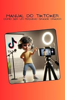 Livro Manual do TikToker Como ser um Pequeno Grande Criador