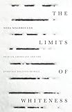 Neda Maghbouleh, "The Limits of Whiteness: Iranian Americans and the Everyday Politics of Race" (Stanford UP, 2017)