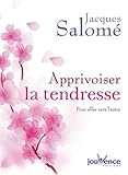 Apprivoiser la tendresse : Pour aller vers l'autre by