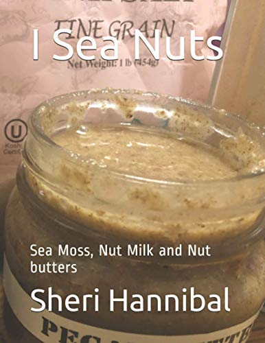 I Sea Nuts: Sea Moss, Nut Milk and Nut butters
