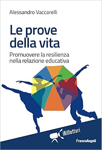 Amazon It Le Prove Della Vita Promuovere La Resilienza Nella Relazione Educativa Vaccarelli Alessandro Libri