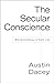 Image of The Secular Conscience: Why Belief Belongs in Public Life