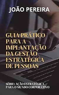 Livro AÇÃO ESTRATÉGICA PARA O MUNDO CORPORATIVO: Guia Prático Para a Implantação da Gestão Estratégica de Pessoas