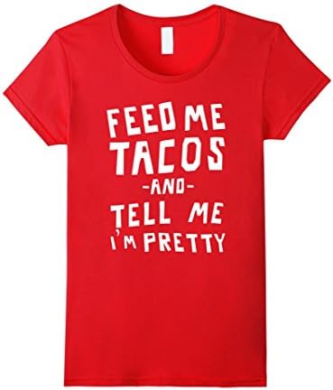 Women's Feed me tacos and tell me I'm pretty Large Red