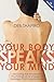 Your Body Speaks Your Mind: Decoding the Emotional, Psychological, and Spiritual Messages That Under by Deb Shapiro