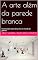 Livro A arte além da parede branca : Encontrando nossa dança em um mundo de galerias