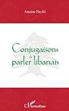 Conjugaisons de parler libanais (French Edition) by Antoine Fleyfel