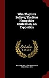 What Baptists Believe; The New Hampshire Confession, An Exposition by O. C. S. (Oates Charles Symonds Wallace