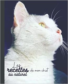 Les Recettes De Mon Chat Au Naturel Carnet A Remplir Des Recettes Preferees De Votre Chat Je Nourris Mon Chat Naturellement Pour Les Passionnes De Pour Une Sante Au Top French