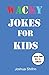 Wacky Jokes for Kids: Over 500 Kids' Jokes including One-Liners, Knock-Knock Jokes, Tongue Twisters by Joshua Shifrin