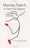 Dancing Naked-- In Fuzzy Red Slippers by Carmen Richardson Rutlen