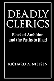 Deadly Clerics: Blocked Ambition and the Paths to Jihad (Cambridge Studies in Comparative Politics)