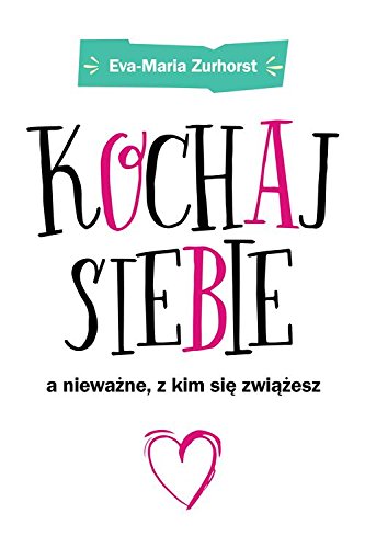 Kochaj siebie, a niewazne, z kim sie zwiazesz