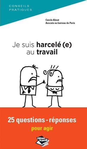 Je suis harcelé(e) au travail : 25 questions-réponses pour agir by Carole About