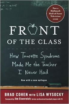 Front of the Class: How Tourette Syndrome Made Me the Teacher I Never Had, by Brad Cohen Lisa Wysocky Front of the Class: How Tourette Syndrome Made Me the Teacher I Never Had, by Brad Cohen Lisa Wysocky