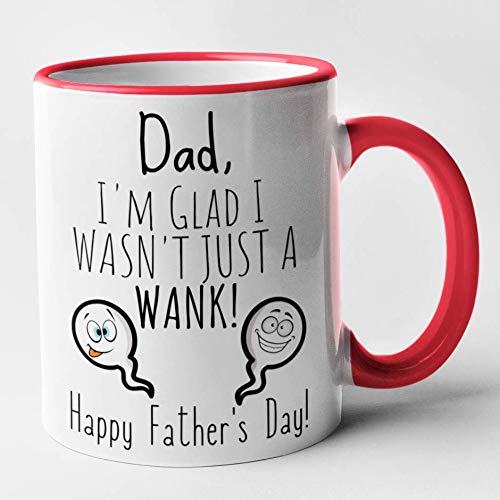 Dad I'm Glad I Wasn't Just A Wank - Funny Fathers Day Mug (Red)