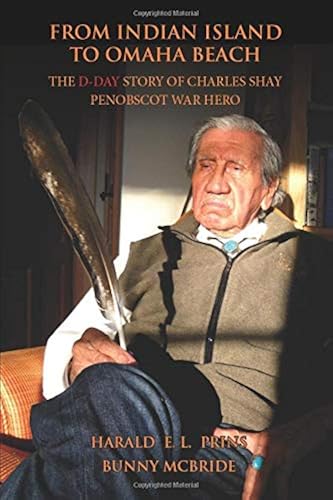 Download From Indian Island to Omaha Beach: The D-Day Story of Charles Shay, Penobscot Indian War Hero PDF