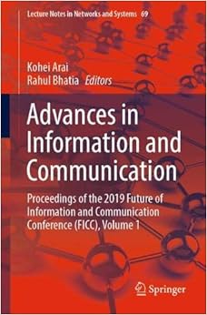 Advances in Information and Communication: Proceedings of the 2019 Future of Information and Communication Conference (FICC), Volume 1 (Lecture Notes in Networks and Systems) Advances in Information and Communication: Proceedings of the 2019 Future of Information and Communication Conference (FICC), Volume 1 (Lecture Notes in Networks and Systems)