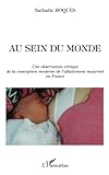 Image de AU SEIN DU MONDE: Une observation critique de la conception moderne de l'allaitement maternel en France (French Edition)