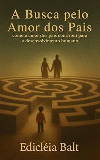 Livro A Busca pelo Amor dos Pais: Como o amor dos pais contribui para o desenvolvimento humano