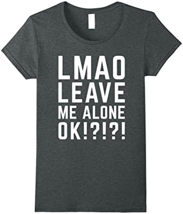 Womens Leave Me Alone Funny Quote Tee Large Dark Heather