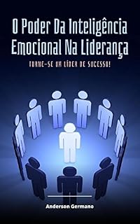 Livro O Poder Da Inteligência Emocional Na Liderança: Torne-se Um Líder De Sucesso!