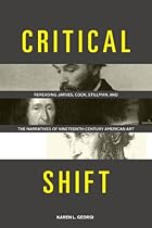 Critical Shift: Rereading Jarves; Cook; Stillman; and the Narratives of Nineteenth-Century American Art