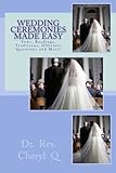 Wedding Ceremonies Made Easy: Vows, Readings, Traditions, Officiant Questions and More! by