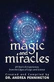 Magic and Miracles: 21 Real Life Experiences from the Edges of Logic and Science by Andrea Pennington, Charlotte Banff