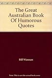Front cover for the book The Great Australian Book Of Humorous Quotes by Bill Wannan