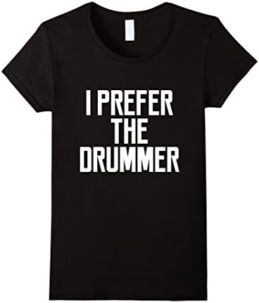 Women's I Prefer The Drummer Funny Quote Saying Women Girl T-shirt Small Black