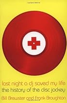 Last Night a DJ Saved My Life: The History of the Disc Jockey Last Night a DJ Saved My Life: The History of the Disc Jockey