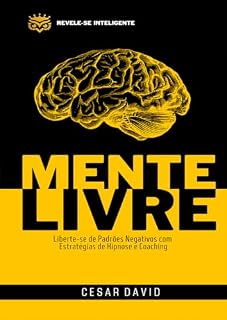 Livro MENTE LIVRE: Liberte-se de Padrões Negativos com Estratégias de Hipnose e Coaching