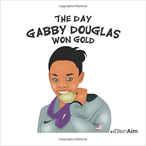 The Day Gabby Douglas Won Gold, by Ellen Aim