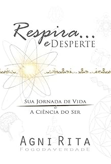 Livro Respira... e Desperte: Sua Jornada de Vida é a Ciência do Ser