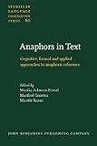 Anaphors in Text : Cognitive, Formal and Applied Approaches to Anaphoric Reference, Schwarz-Friese, Monika and Consten, Manfred, 902723096X