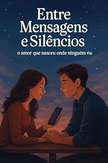 Livro Entre Mensagens e Silêncios: O amor que nasceu onde ninguém viu