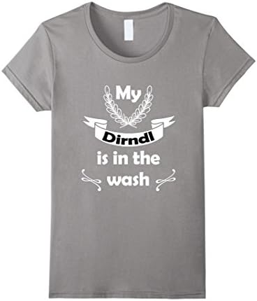 Womens Oktoberfest Prost Shirt My Dirndl Is In The Wash XL Slate