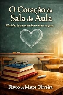 Livro O Coração da Sala de Aula: Histórias de quem ensina e nunca esquece
